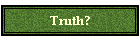 Truth?
